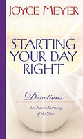 Starting Your Day Right: Devotions for Each Morning of the Year Joyce Meyer
