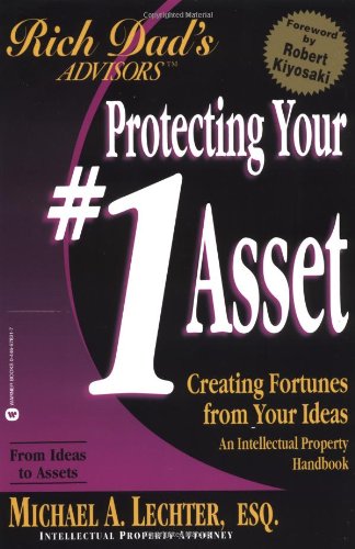 Rich Dad's Advisors Protecting Your #1 Asset: Creating Fortunes from Your Ideas - Michael A. Lechter