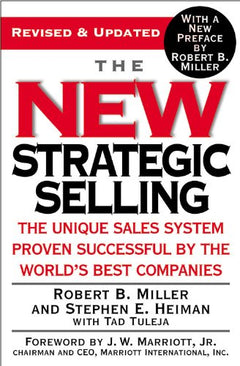 The New Strategic Selling: The Unique Sales System Proven Successful by the World's Best Companies - Robert B Miller