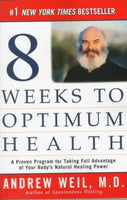 8 Weeks to Optimum Health Andrew T. Weil