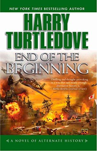 End of the Beginning A Novel of Alternate History Harry Turtledove