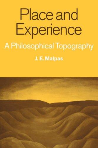 Place and Experience A Philosophical Topography J.E. Malpas,