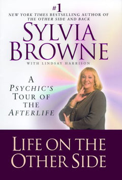 Life on the Other Side: A Psychic's Tour of the Afterlife - Sylvia Browne