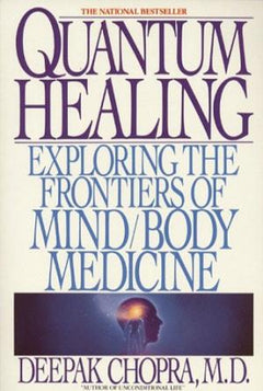 Quantum Healing : Exploring the Frontiers of Mind/Body Medicine - Deepak Chopra