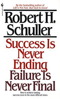 Success Is Never Ending, Failure Is Never Final Robert Schuller