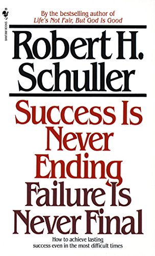 Success Is Never Ending, Failure Is Never Final Robert Schuller