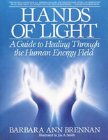 Hands of Light: A Guide to Healing Through the Human Energy Field Barbara Ann Brennan
