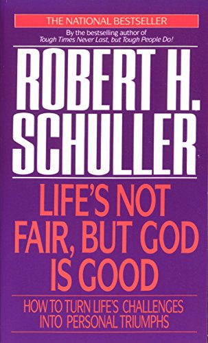 Life's Not Fair, but God Is Good Robert Harold Schuller
