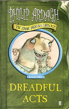 Dreadful acts (Eddie Dickens trilogy) Philip Ardagh