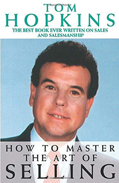 How to Master the Art of Selling Tom Hopkins