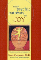 Your Psychic Pathway to Joy A Simple Guide for Living Lightly - Sonia Choquette