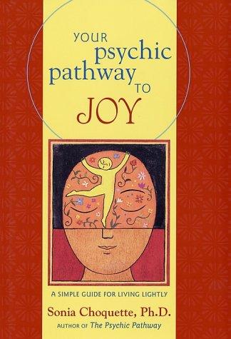 Your Psychic Pathway to Joy A Simple Guide for Living Lightly - Sonia Choquette