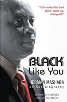 Black like you - an autobiography Herman Mashaba