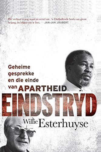 Eindstryd - geheime gesprekke en die einde van apartheid Willie Esterhuyse