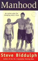 Manhood: an Action Plan for Changing Men's Lives Steve Biddulph