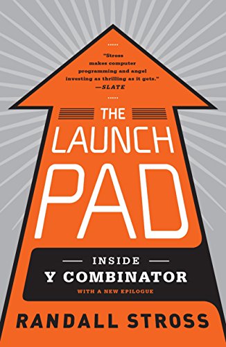 The Launch Pad: Inside Y Combinator, Silicon Valley's Most Exclusive School for Startups Stross, Randall