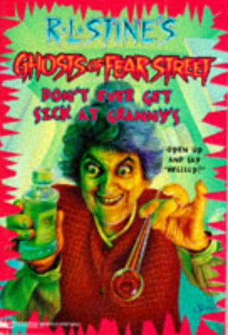Don't Ever Get Sick at Granny's (Ghosts of Fear Street) R.L. Stine