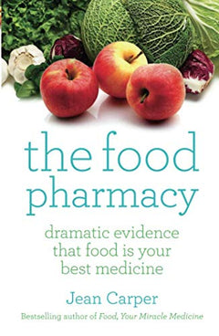 The Food Pharmacy: Dramatic Evidence That Food Is Your Best Medicine: Dramatic New Evidence That Food Is Your Best Medicine Carper, Jean
