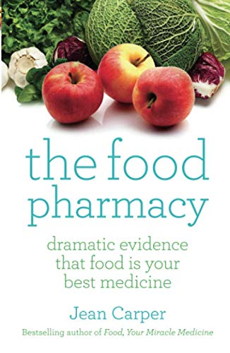 The Food Pharmacy: Dramatic Evidence That Food Is Your Best Medicine: Dramatic New Evidence That Food Is Your Best Medicine Carper, Jean