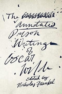 The Annotated Prison Writings of Oscar Wilde Wilde, Oscar