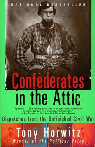 Confederates in the Attic Dispatches from the Unfinished Civil War Tony Horwitz