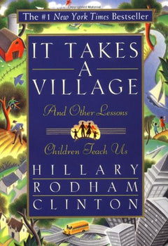 It Takes A Village: And Other Lessons Children Teach Us Clinton, Hillary Rodham