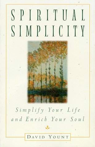 Spiritual Simplicity: Simplify Your Life and Enrich Your Soul David Yount