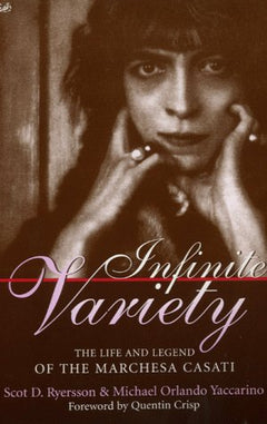 Infinite Variety The life and legend of the Marchesa Casati Scot D Ryersson, Michael Orlando Yaccarino