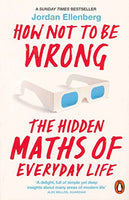 How Not to Be Wrong: The Hidden Maths of Everyday Life - Jordan Ellenberg