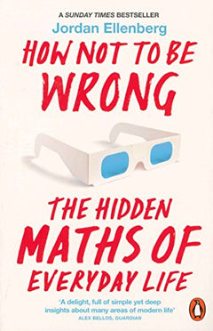 How Not to Be Wrong: The Hidden Maths of Everyday Life - Jordan Ellenberg