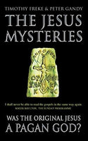 The Jesus Mysteries : The Original Jesus Was a Pagan God Timothy Freke, Peter Gandy