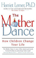 The Mother Dance: How Children Change Your Life Harriet Lerner