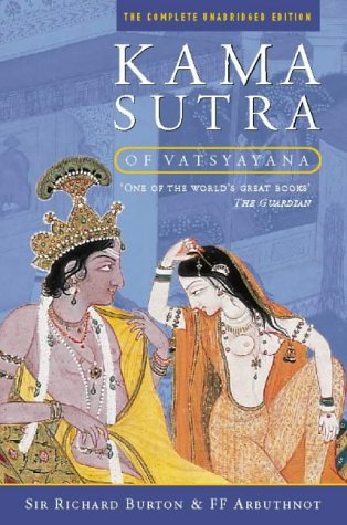 Kama Sutra of Vatasyana: The complete, unabridged text Sir Richard Burton & F F Arbuthnot