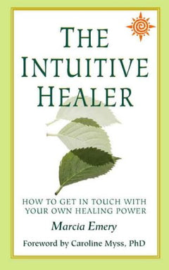 The Intuitive Healer: How to Get in Touch with Your Own Healing Power Marcia Emery