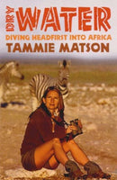 Dry Water: Diving Headfirst into Africa Tammie Matson