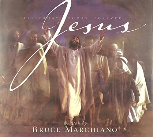 Jesus: Yesterday, Today, Forever . . . Bruce Marchiano