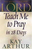 Lord, Teach Me to Pray in 28 Days Kay Arthur