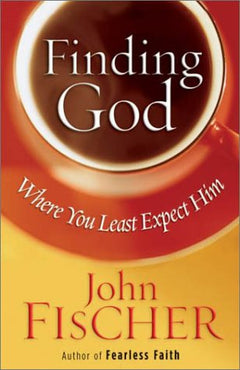 Finding God Where You Least Expect Him Fischer, John