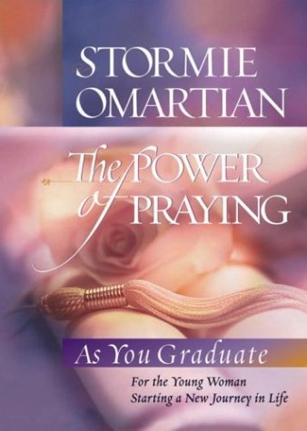 The Power of Praying - Graduate Edition : For the Young Woman Starting a New Journey in Life Stormie Omartian