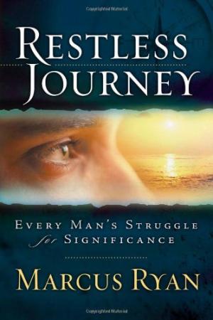 Restless Journey: Every Man's Struggle for Significance Marcus Ryan