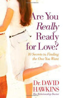 Are You Really Ready for Love? : 10 Secrets to Finding the One You Want David Hawkins