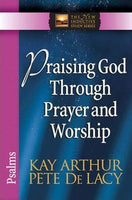 Praising God Through Prayer and Worship Kay Arthur