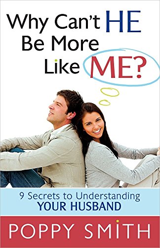 Why Can't He Be More Like Me?: 9 Secrets to Understanding Your Husband Poppy Smith