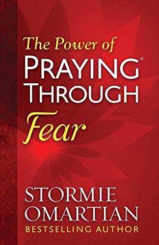The Power of Praying Through Fear Omartian, Stormie