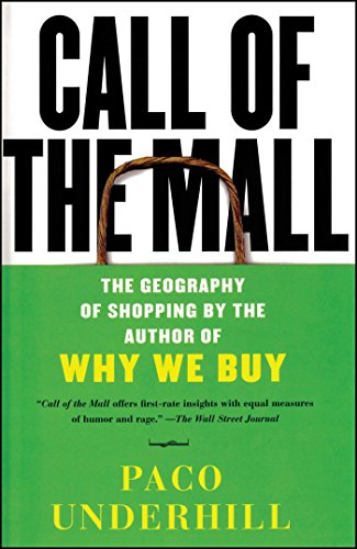 Call of the Mall: The Geography of Shopping Paco Underhill