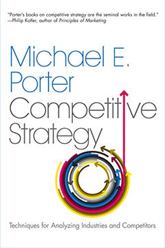 Competitive Strategy Techniques for Analyzing Industries and Competitors - Michael E. Porter