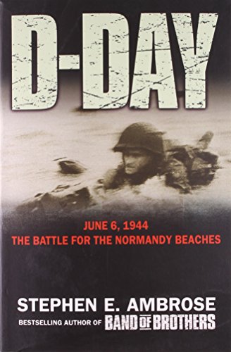 D-Day June 6, 1944 : The Climatic Battle of World War II Ambrose, Stephen E.