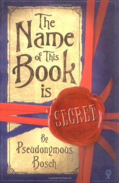 The Name of This Book Is Secret Pseudonymous Bosch