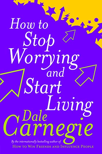 How to Stop Worrying and Start Living Dale Carnegie
