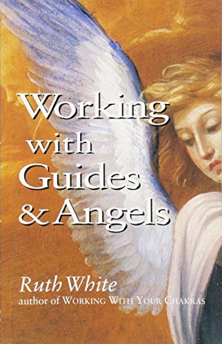 Working With Guides And Angels White, Ruth